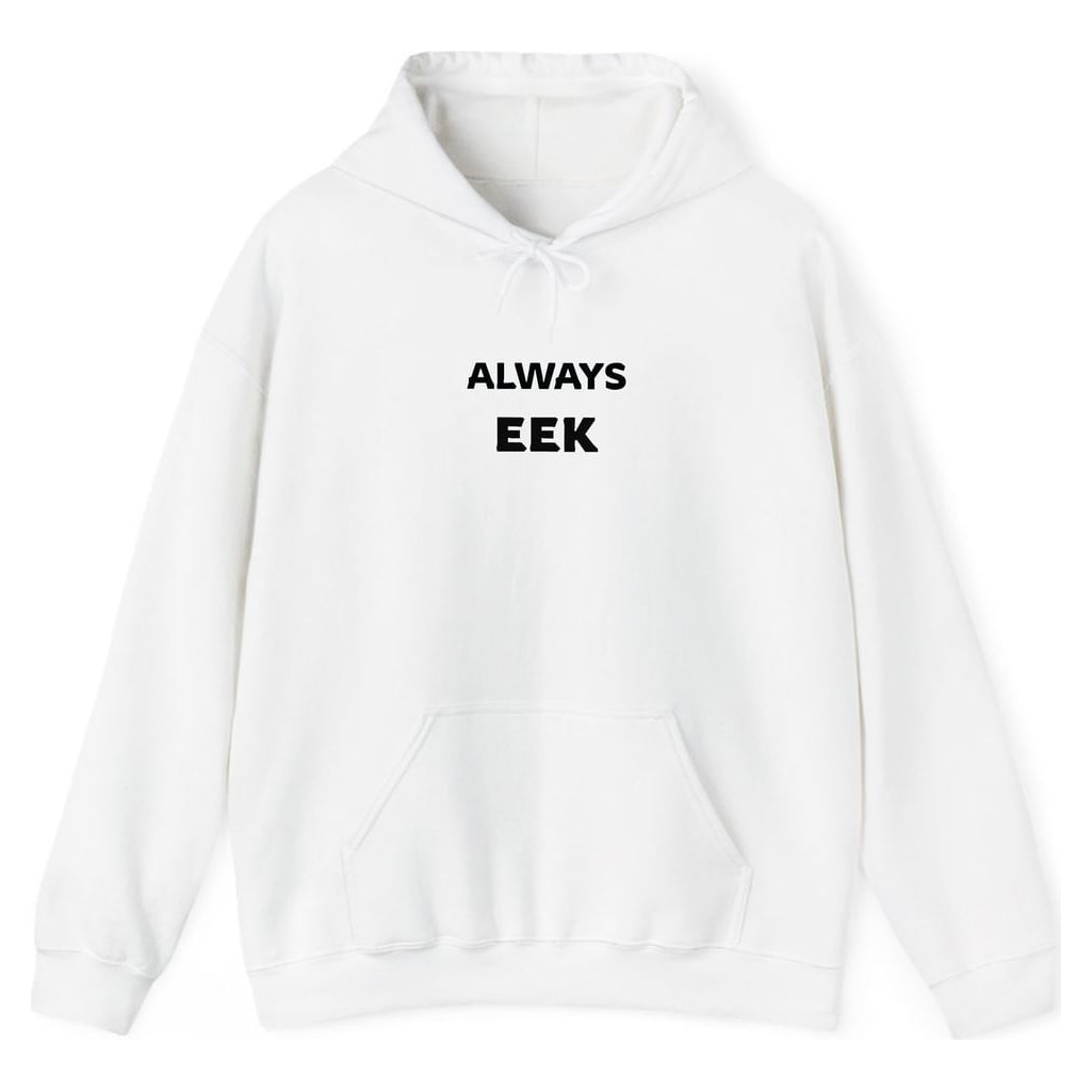 ALWAYS EEK — White