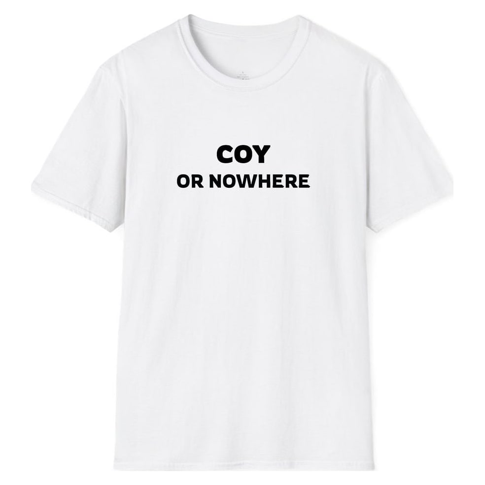 COY OR NOWHERE — White
