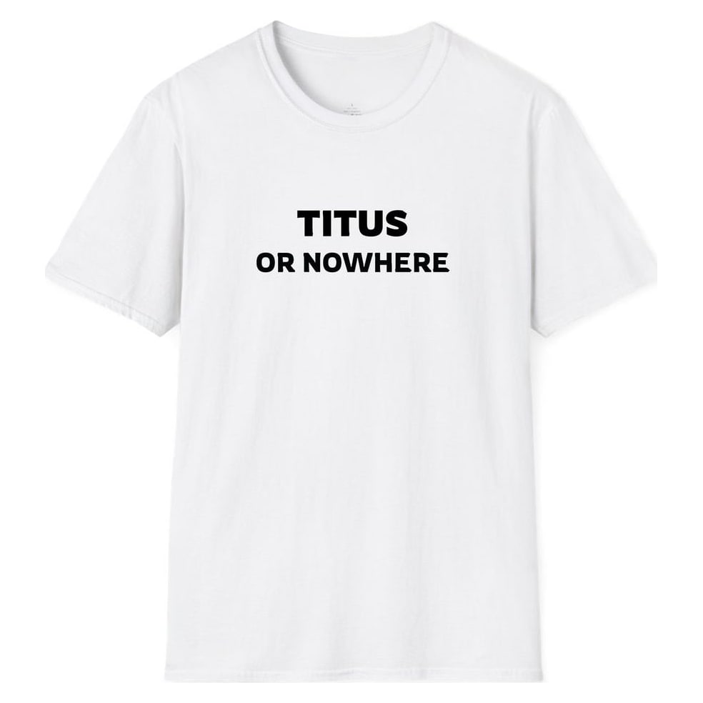 TITUS OR NOWHERE — White