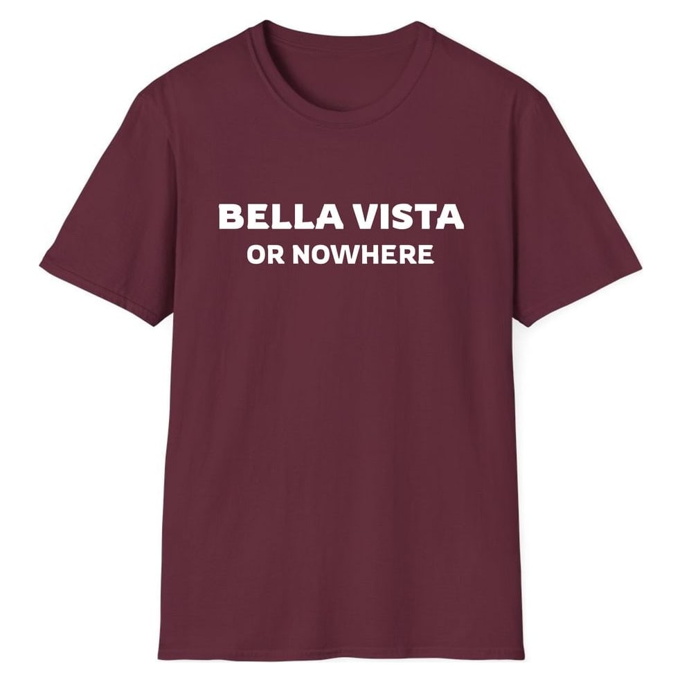 BELLA VISTA OR NOWHERE — Maroon