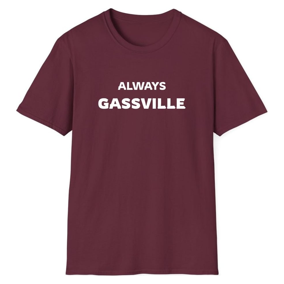 ALWAYS GASSVILLE — Maroon
