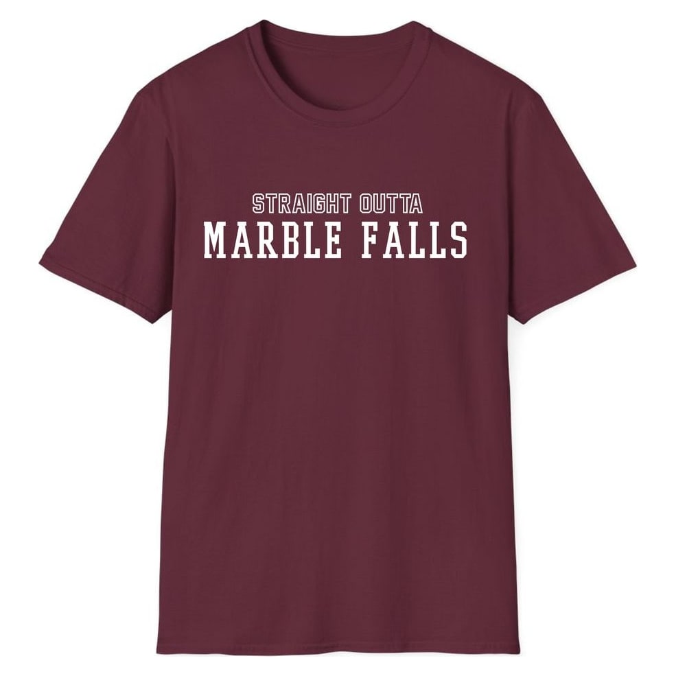 STRAIGHT OUTTA MARBLE FALLS — Maroon