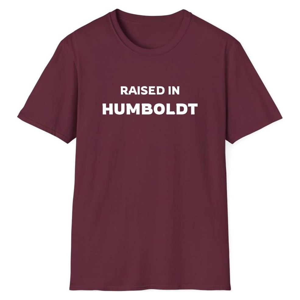 RAISED IN HUMBOLDT — Maroon