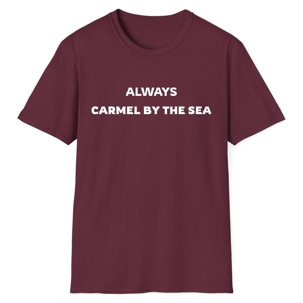 ALWAYS CARMEL BY THE SEA — Maroon