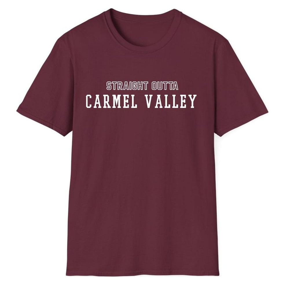 STRAIGHT OUTTA CARMEL VALLEY — Maroon