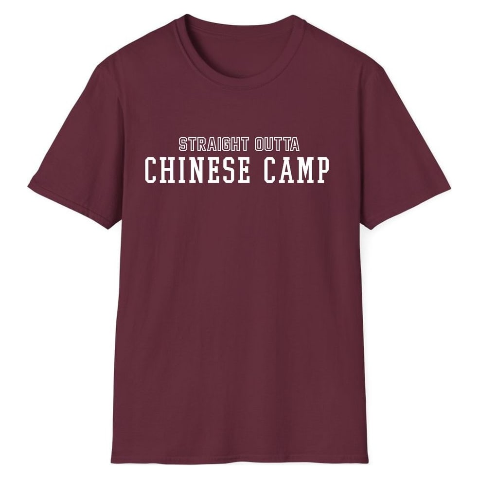 STRAIGHT OUTTA CHINESE CAMP — Maroon