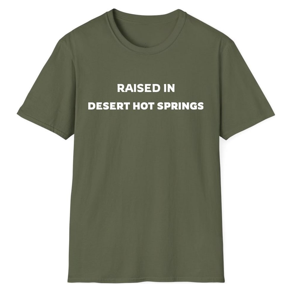 RAISED IN DESERT HOT SPRINGS — Military Green