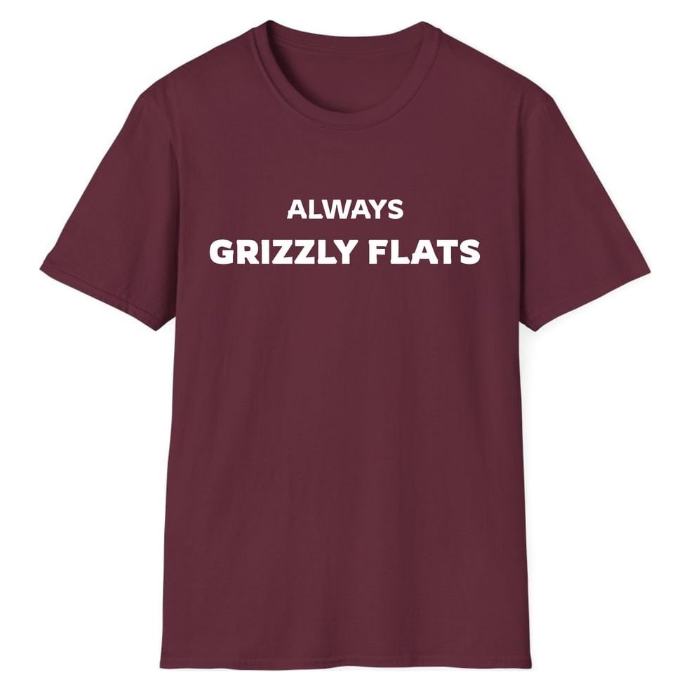 ALWAYS GRIZZLY FLATS — Maroon