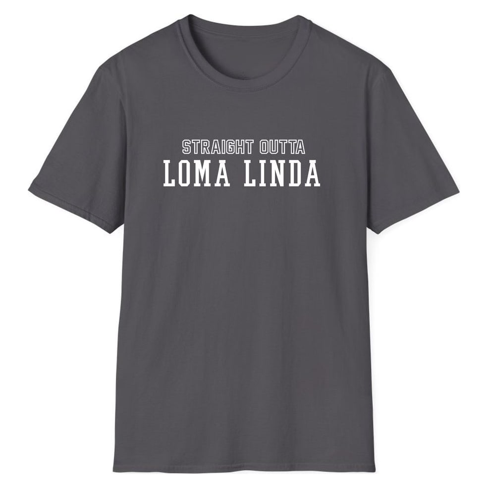 STRAIGHT OUTTA LOMA LINDA — Charcoal