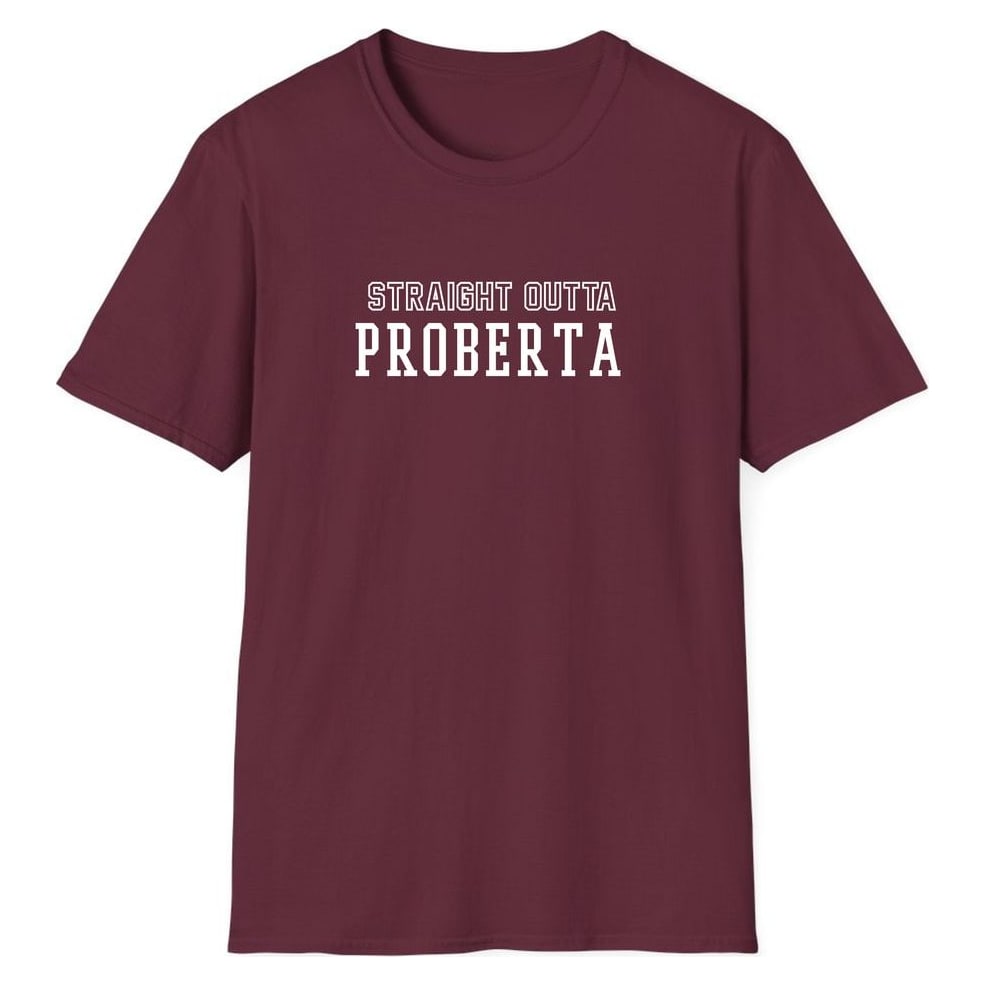 STRAIGHT OUTTA PROBERTA — Maroon