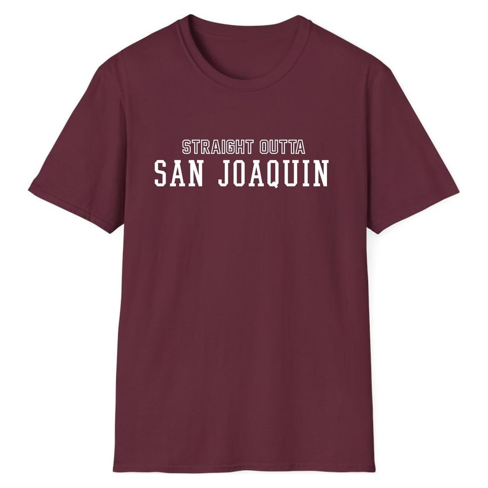 STRAIGHT OUTTA SAN JOAQUIN — Maroon