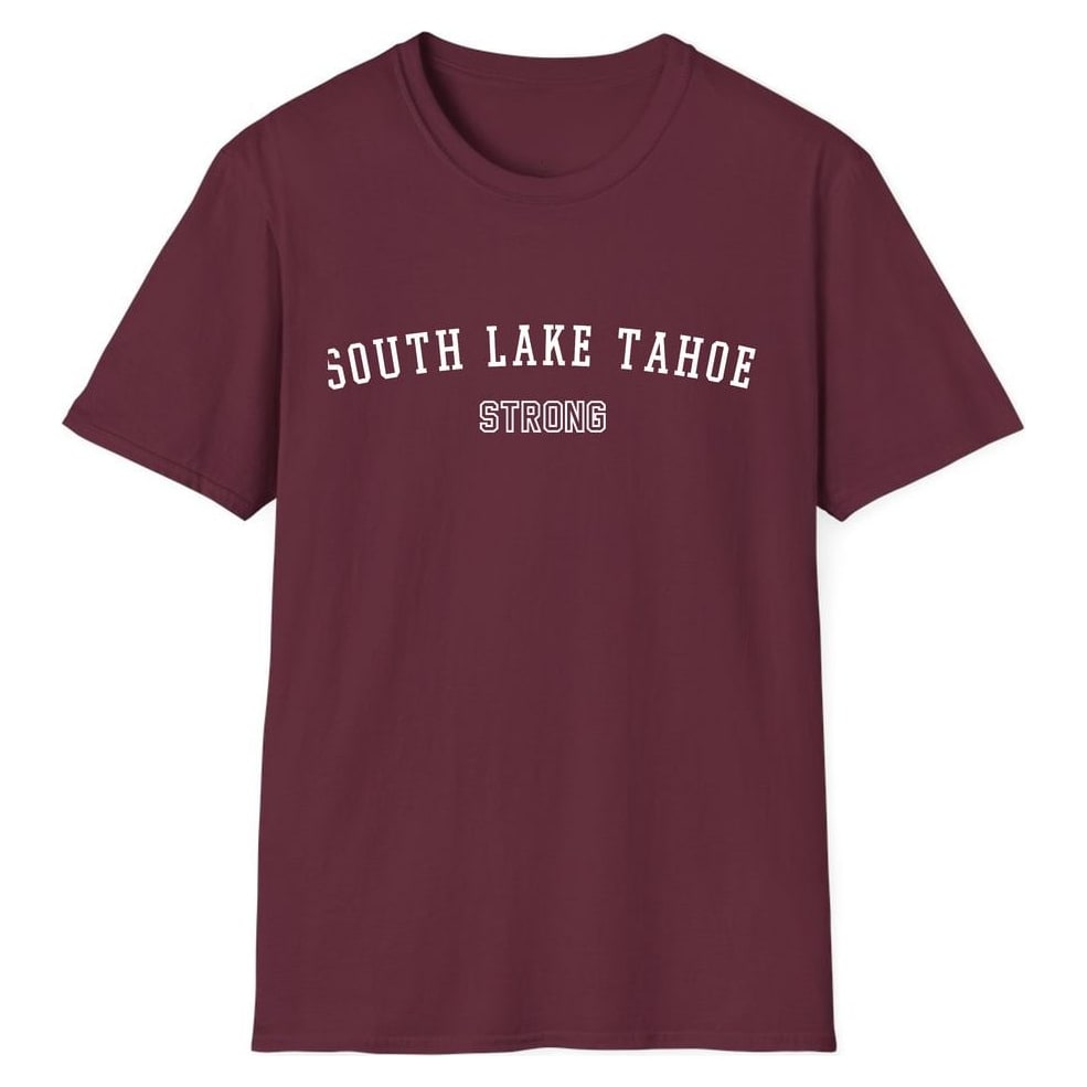 SOUTH LAKE TAHOE STRONG — Maroon