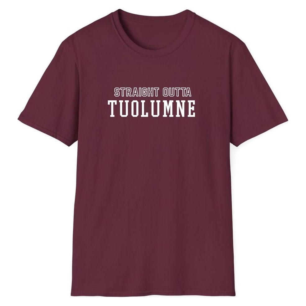 STRAIGHT OUTTA TUOLUMNE — Maroon