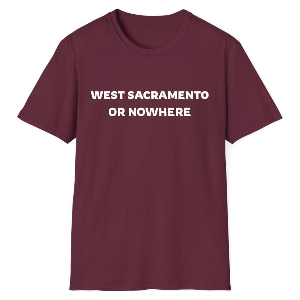 WEST SACRAMENTO OR NOWHERE — Maroon
