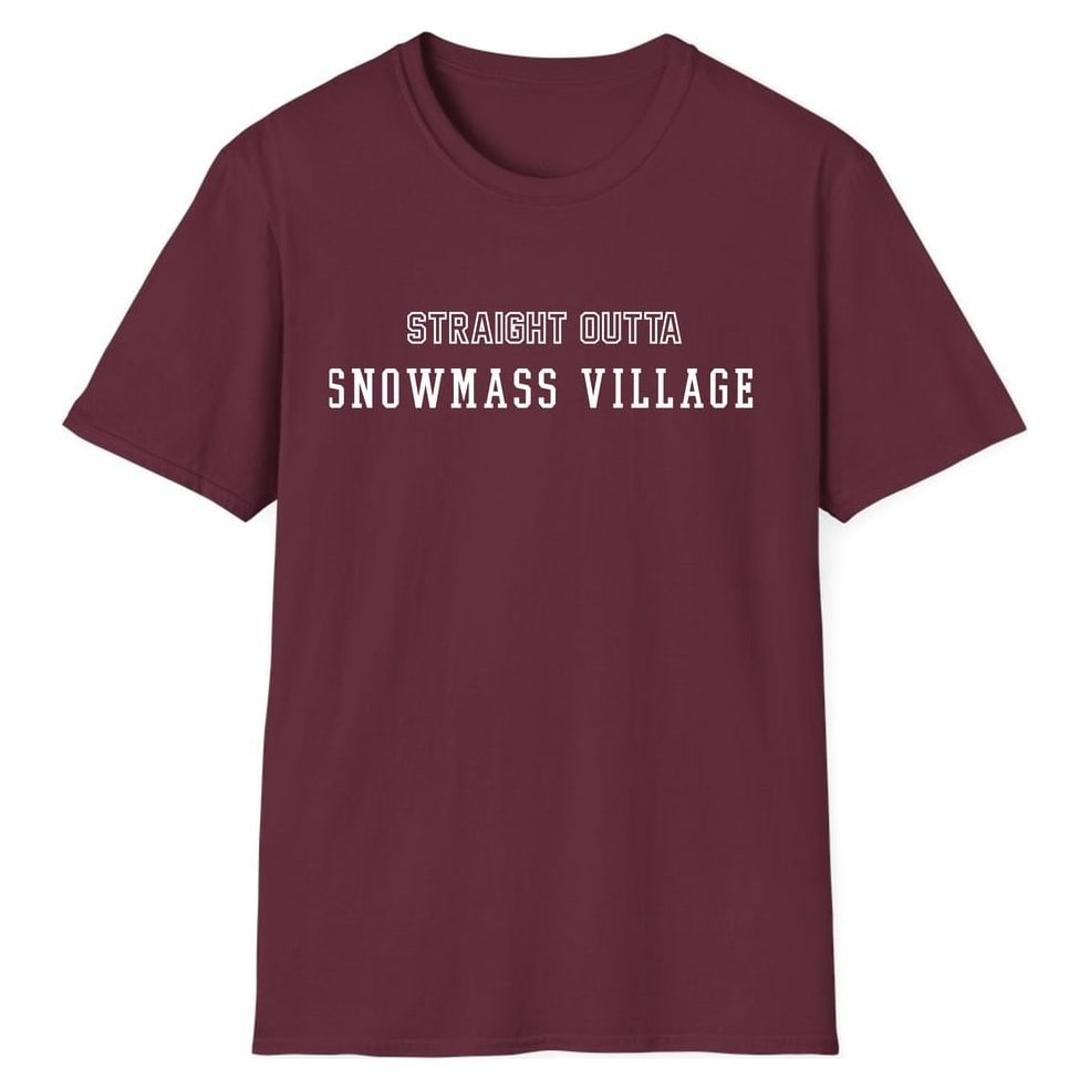 STRAIGHT OUTTA SNOWMASS VILLAGE — Maroon