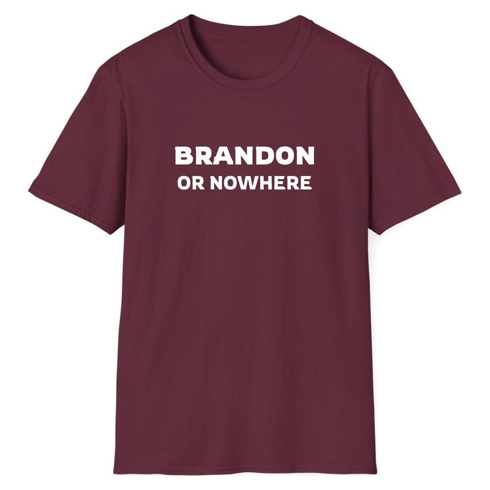 BRANDON OR NOWHERE — Maroon