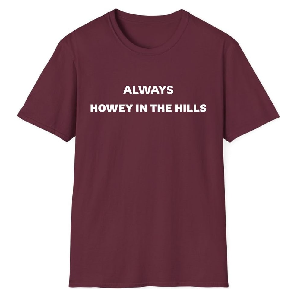 ALWAYS HOWEY IN THE HILLS — Maroon
