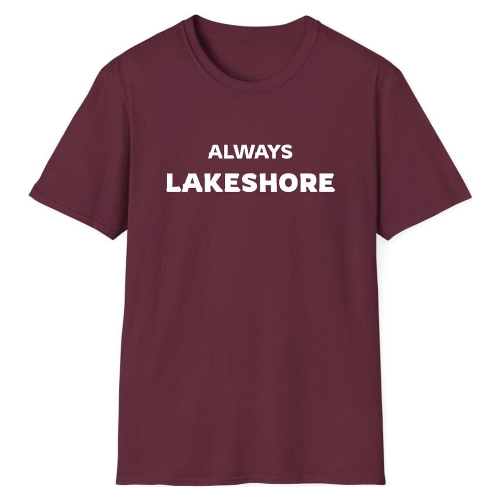 ALWAYS LAKESHORE — Maroon