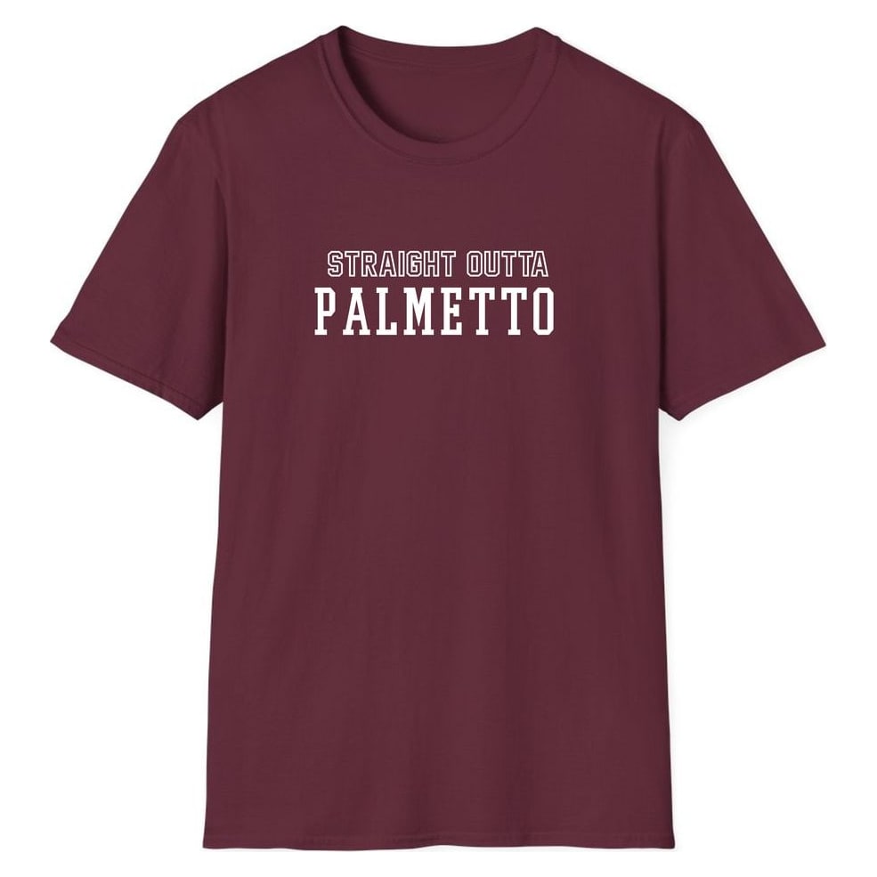 STRAIGHT OUTTA PALMETTO — Maroon