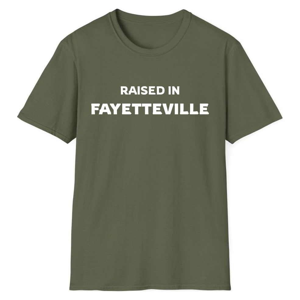RAISED IN FAYETTEVILLE — Military Green