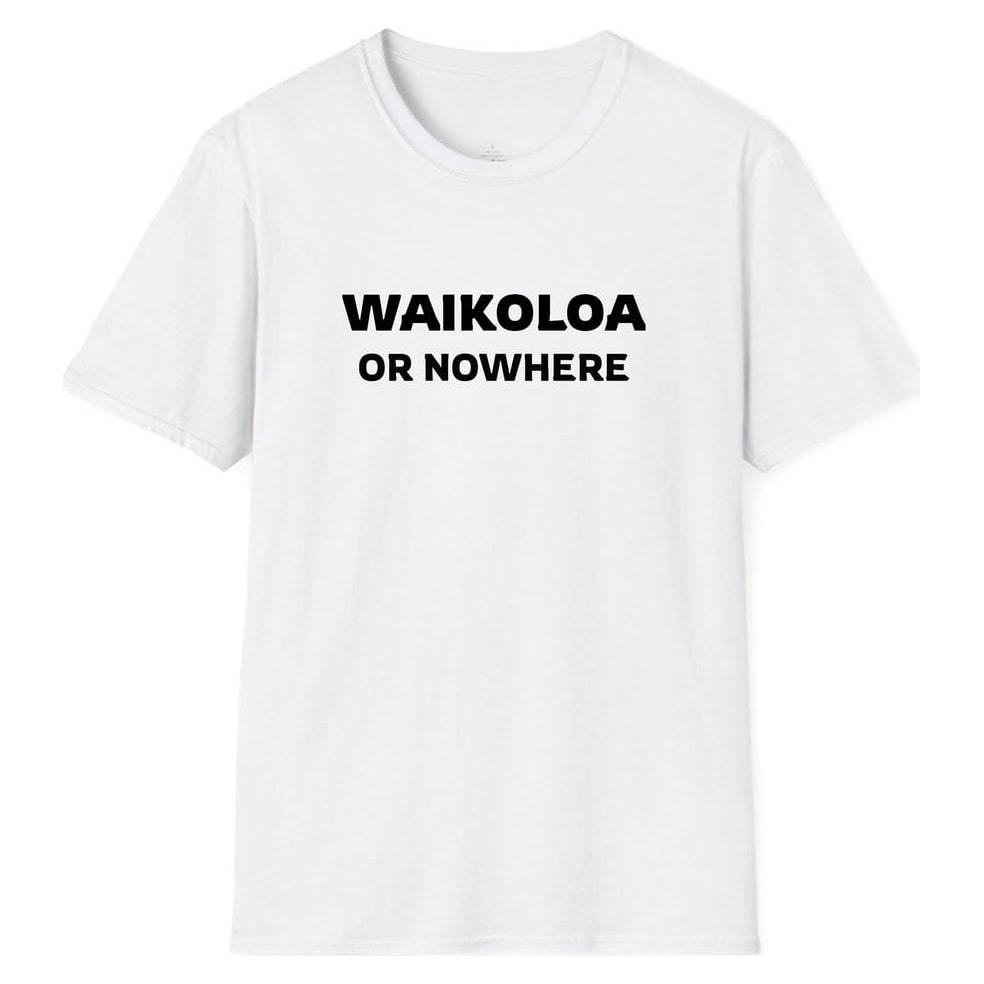 WAIKOLOA OR NOWHERE — White