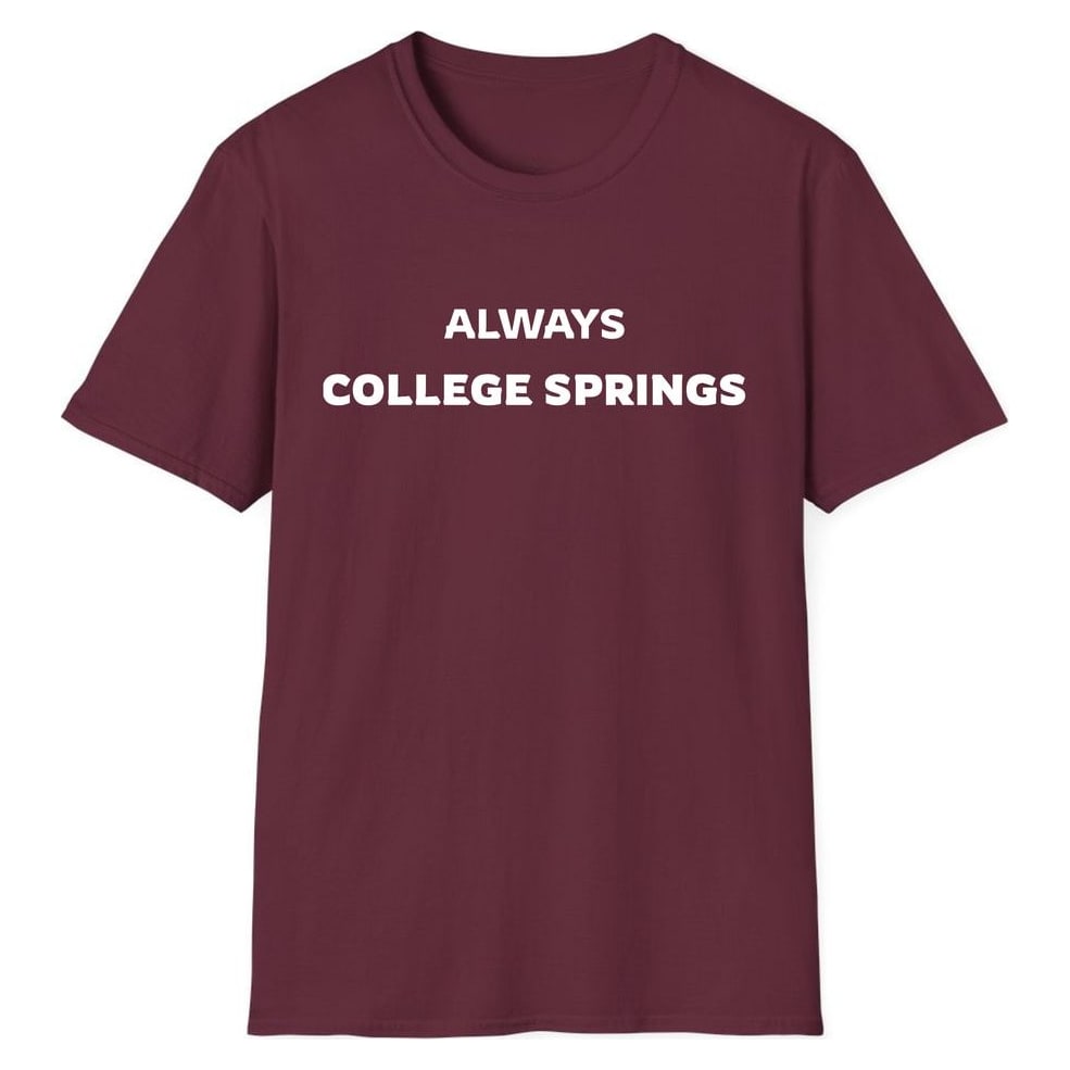ALWAYS COLLEGE SPRINGS — Maroon