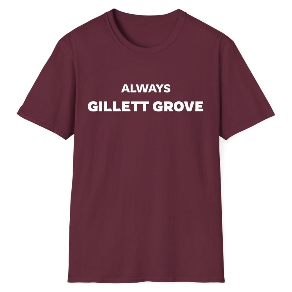 ALWAYS GILLETT GROVE — Maroon