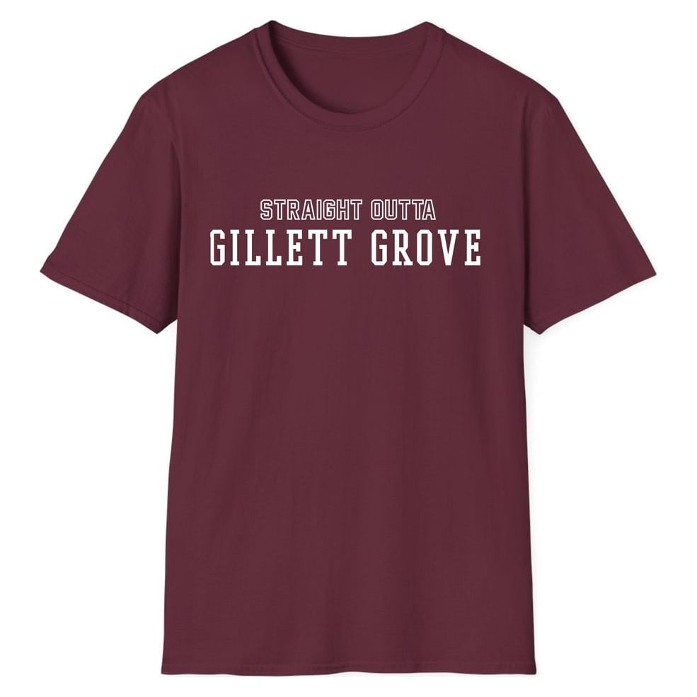 STRAIGHT OUTTA GILLETT GROVE — Maroon