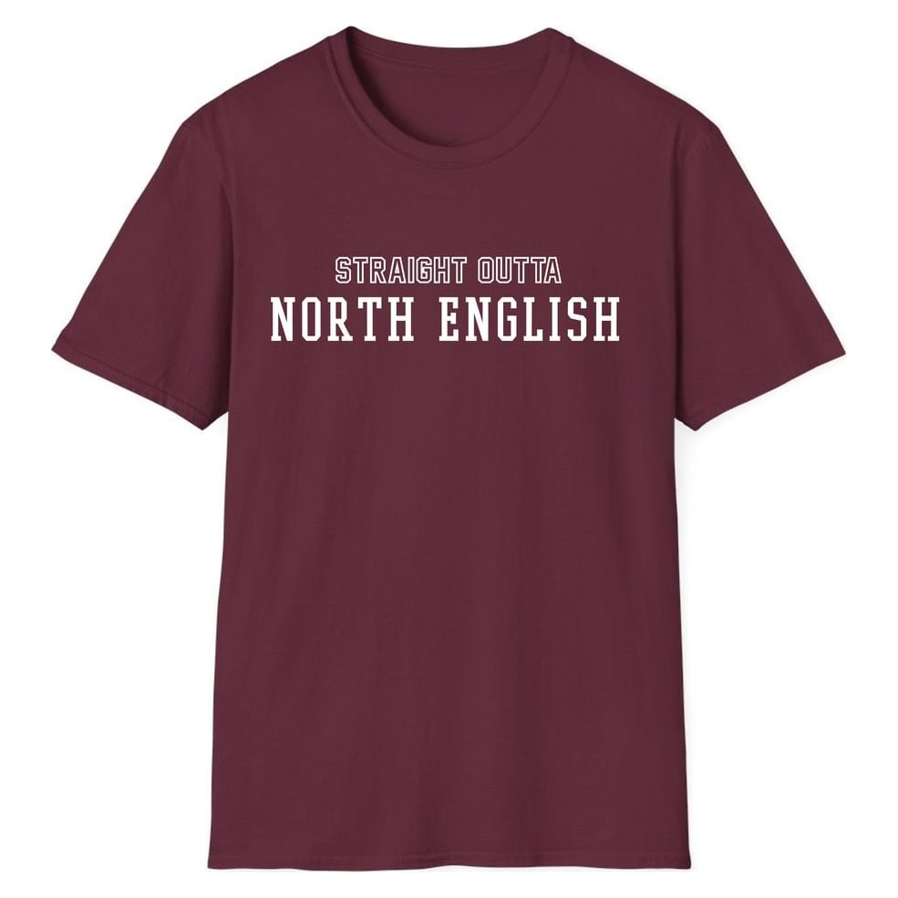 STRAIGHT OUTTA NORTH ENGLISH — Maroon
