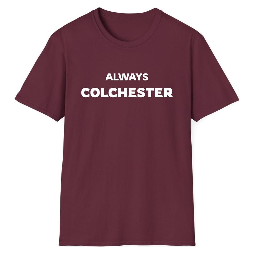 ALWAYS COLCHESTER — Maroon