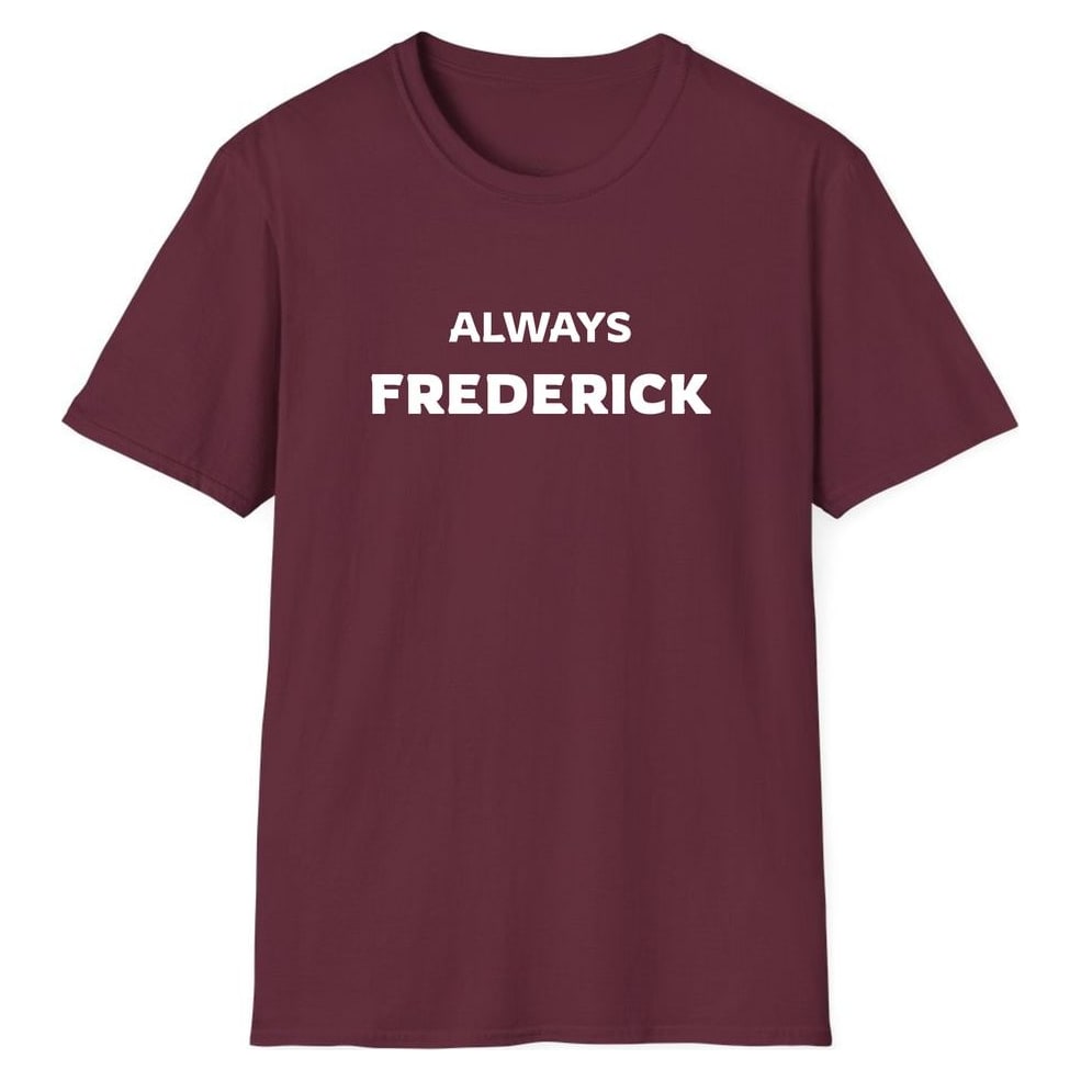 ALWAYS FREDERICK — Maroon