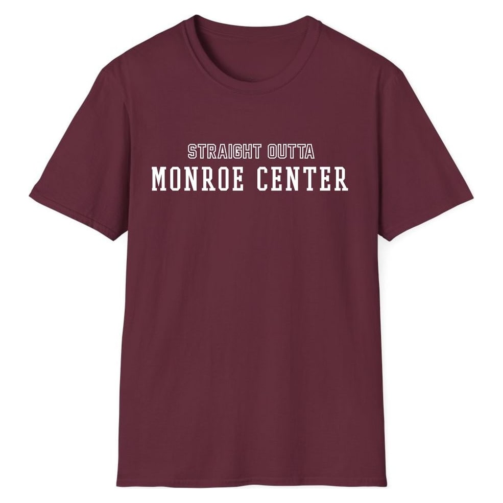 STRAIGHT OUTTA MONROE CENTER — Maroon