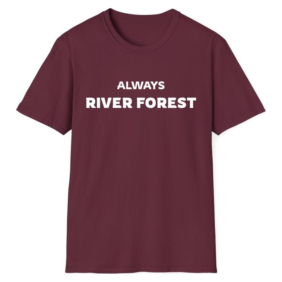 ALWAYS RIVER FOREST — Maroon