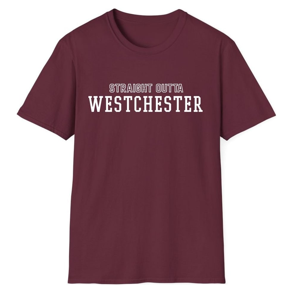 STRAIGHT OUTTA WESTCHESTER — Maroon