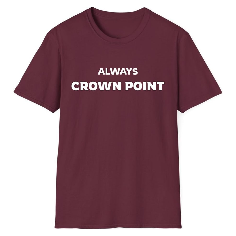 ALWAYS CROWN POINT — Maroon