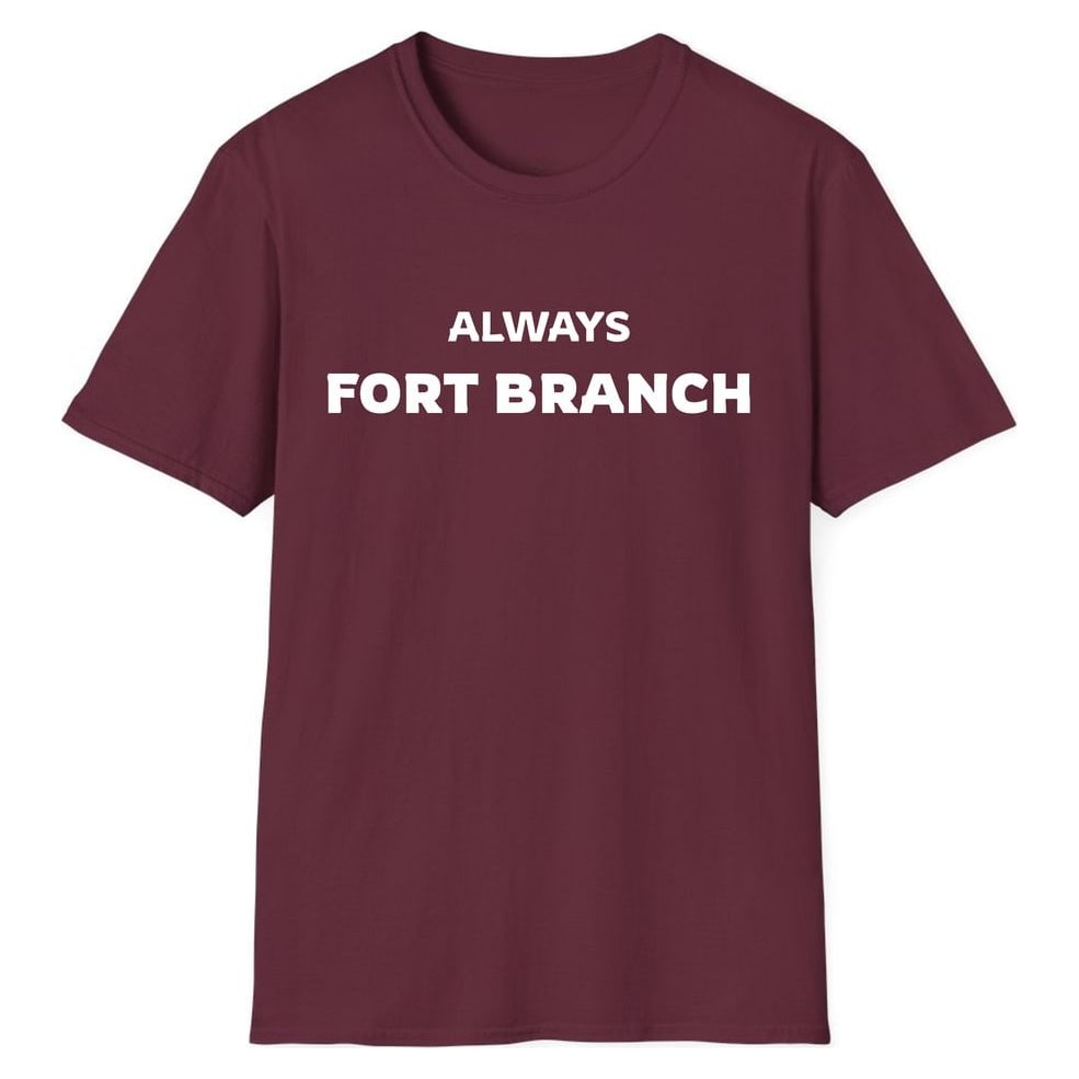 ALWAYS FORT BRANCH — Maroon