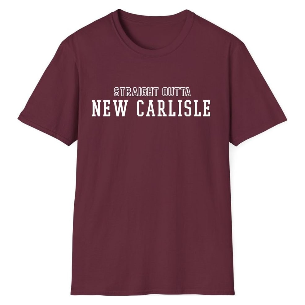 STRAIGHT OUTTA NEW CARLISLE — Maroon