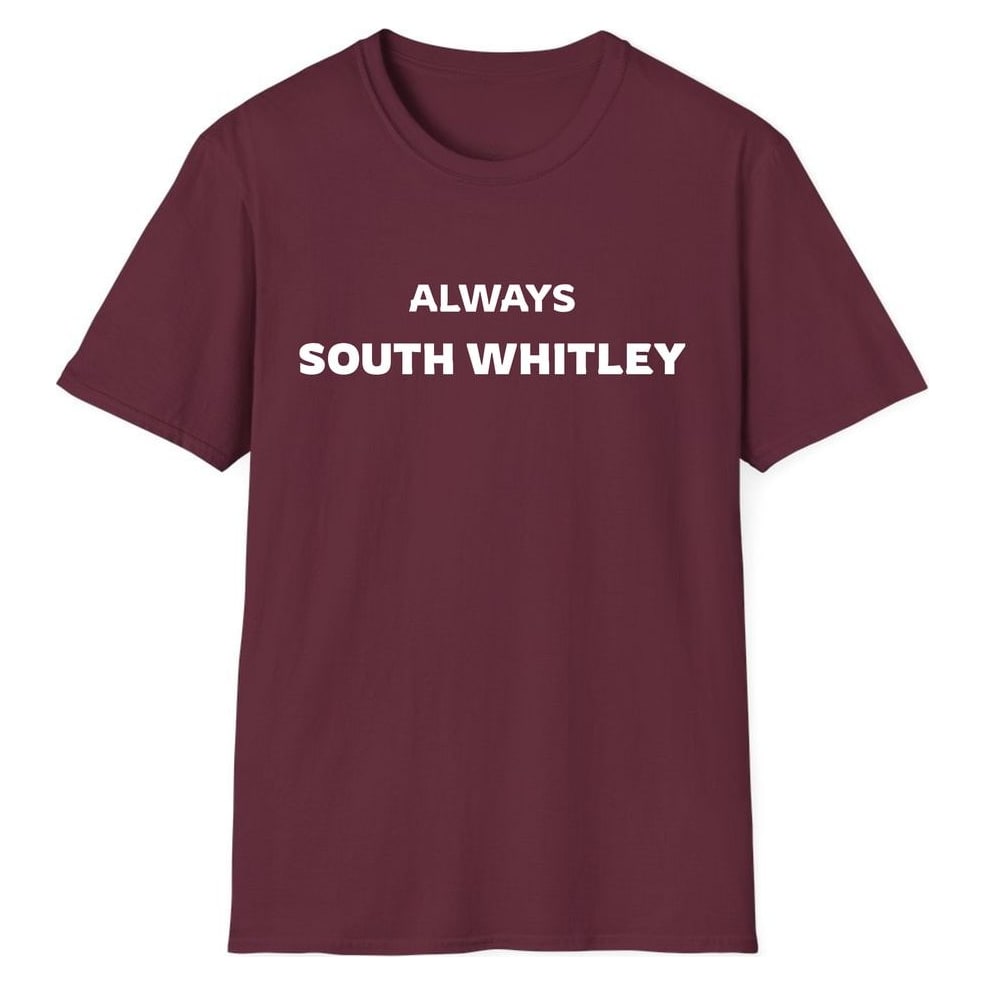 ALWAYS SOUTH WHITLEY — Maroon