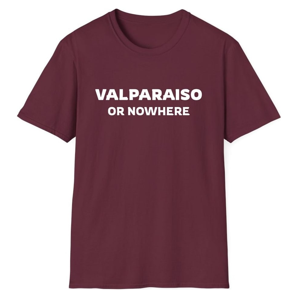 VALPARAISO OR NOWHERE — Maroon