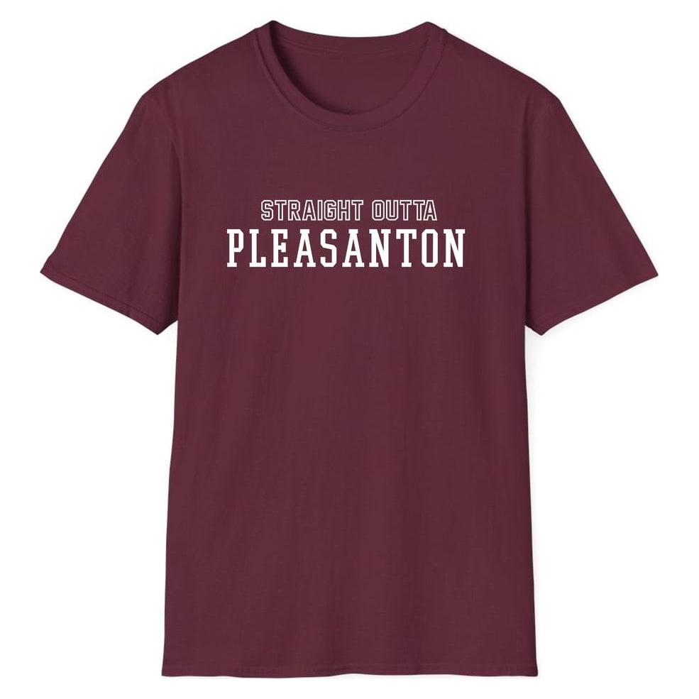 STRAIGHT OUTTA PLEASANTON — Maroon