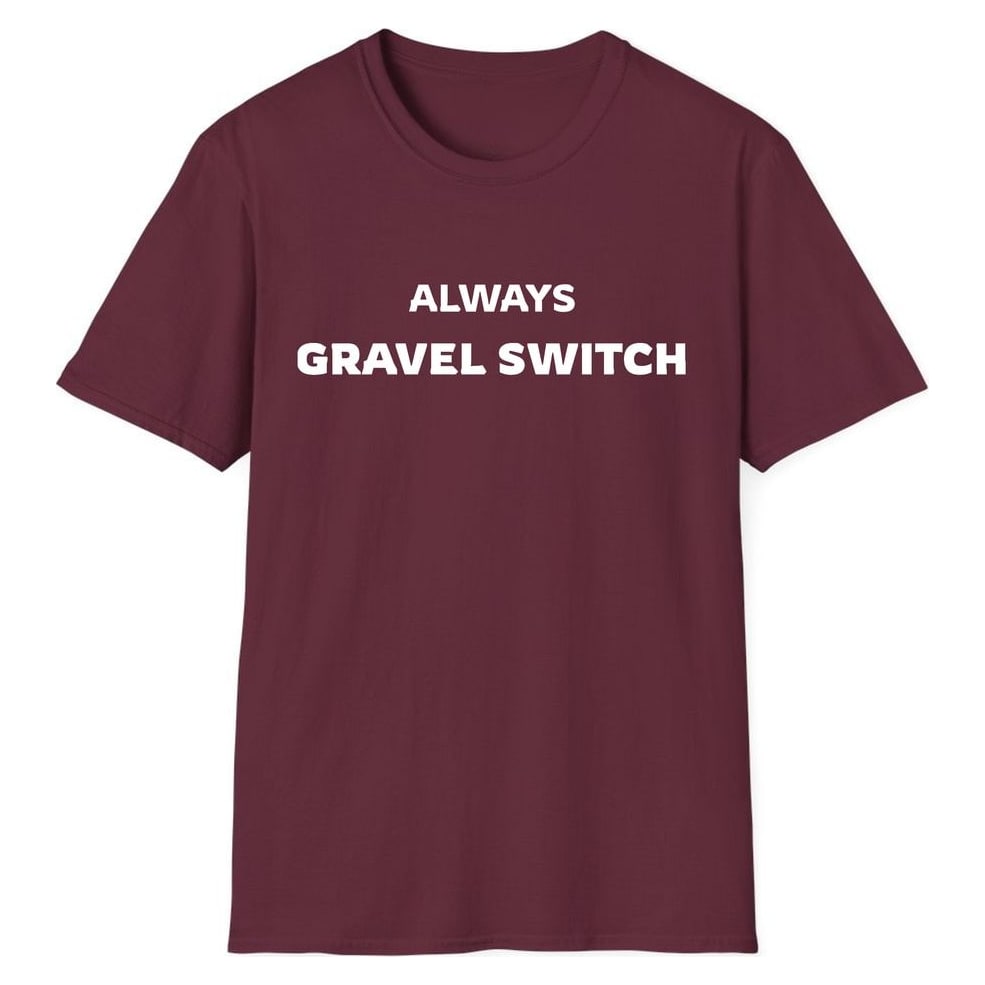 ALWAYS GRAVEL SWITCH — Maroon