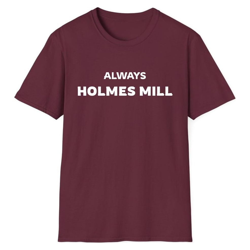 ALWAYS HOLMES MILL — Maroon