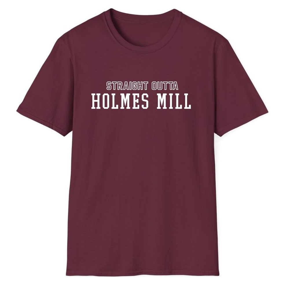 STRAIGHT OUTTA HOLMES MILL — Maroon
