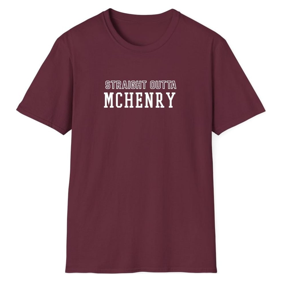 STRAIGHT OUTTA MCHENRY — Maroon
