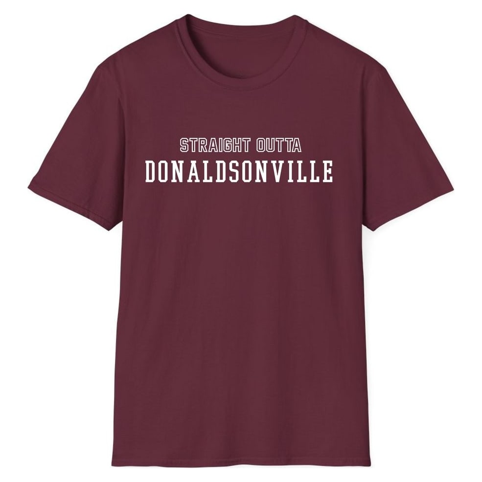STRAIGHT OUTTA DONALDSONVILLE — Maroon