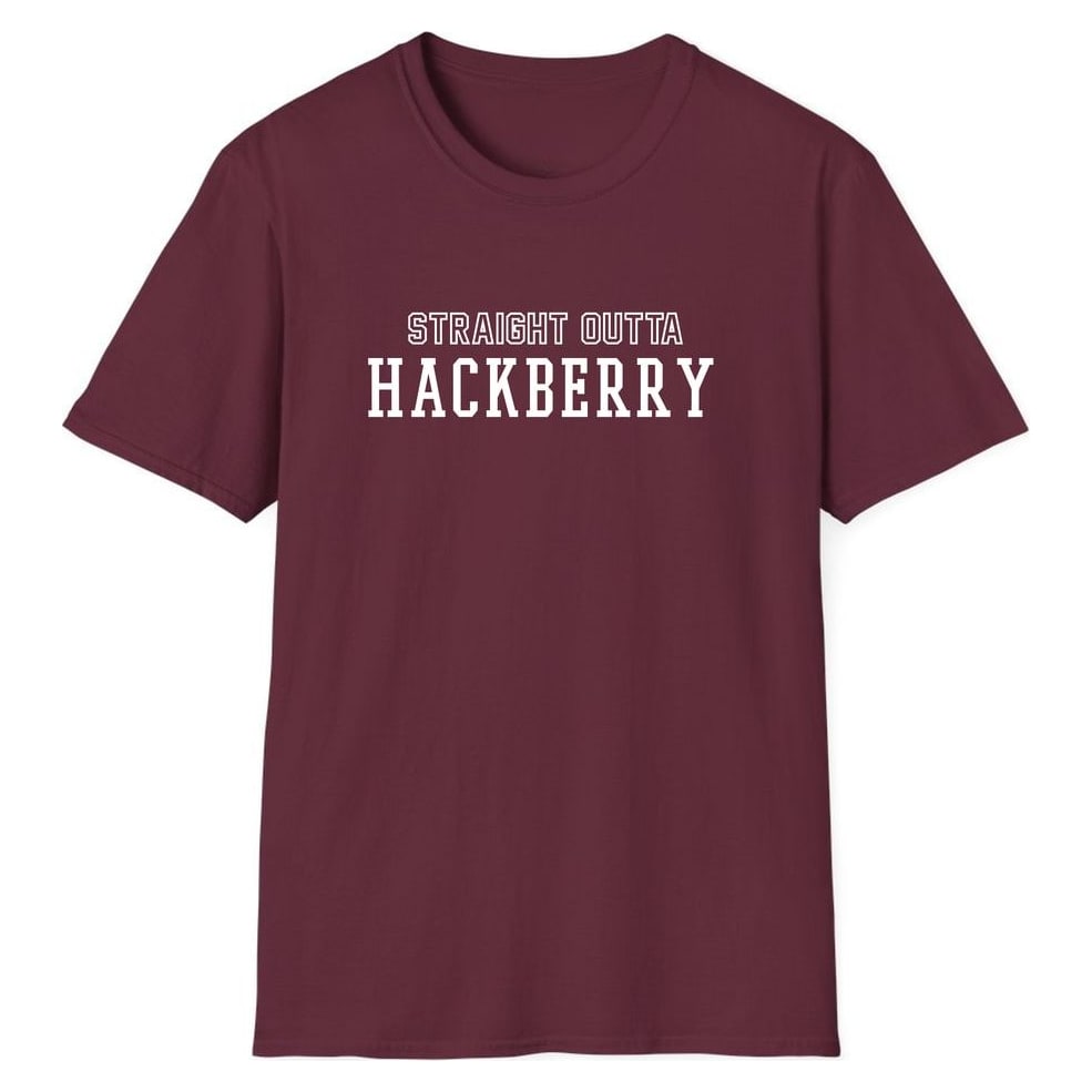 STRAIGHT OUTTA HACKBERRY — Maroon