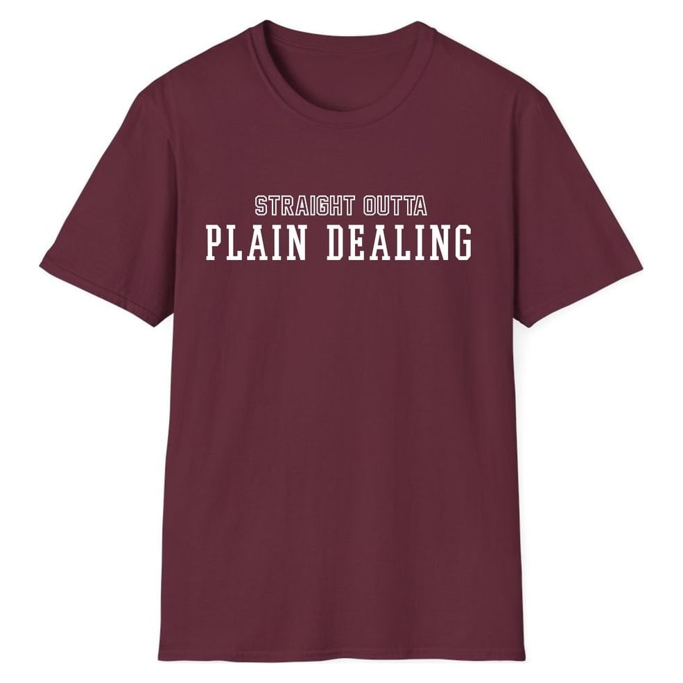 STRAIGHT OUTTA PLAIN DEALING — Maroon