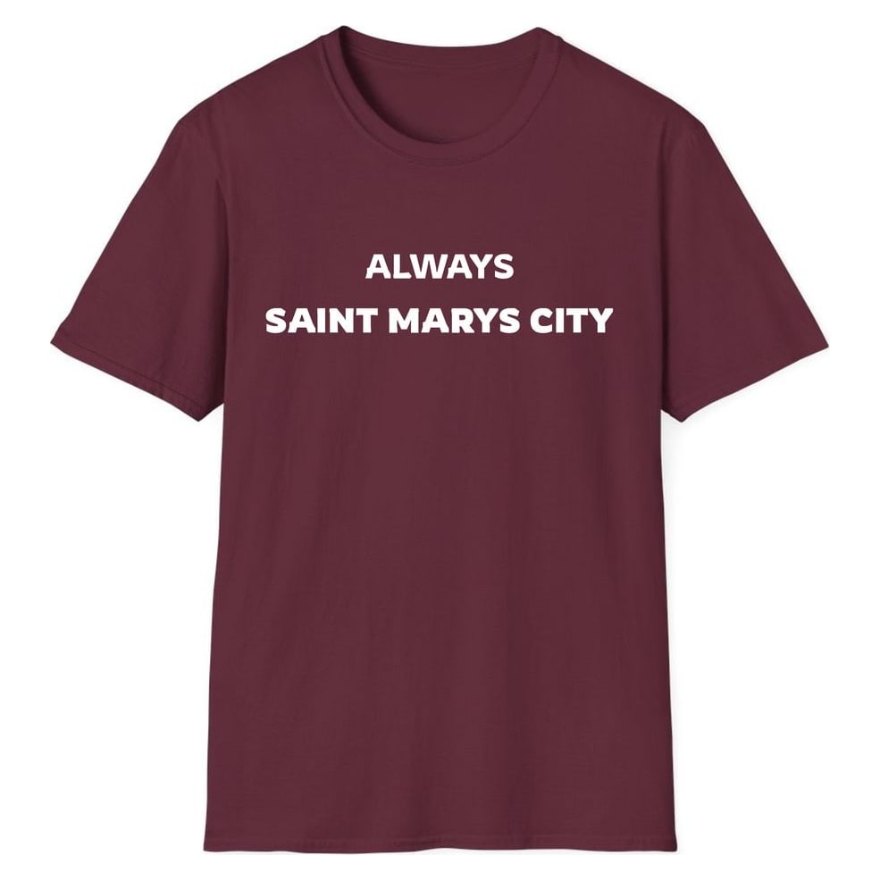 ALWAYS SAINT MARYS CITY — Maroon