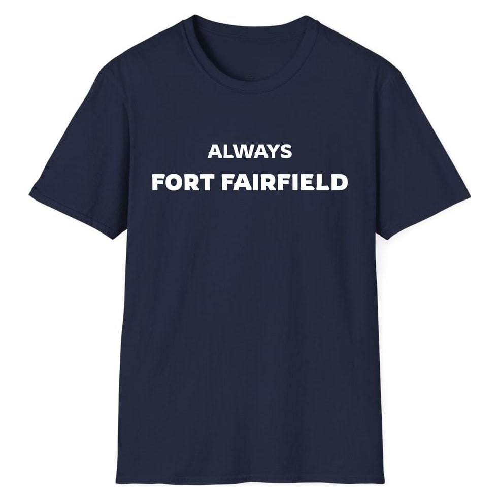 ALWAYS FORT FAIRFIELD — Navy