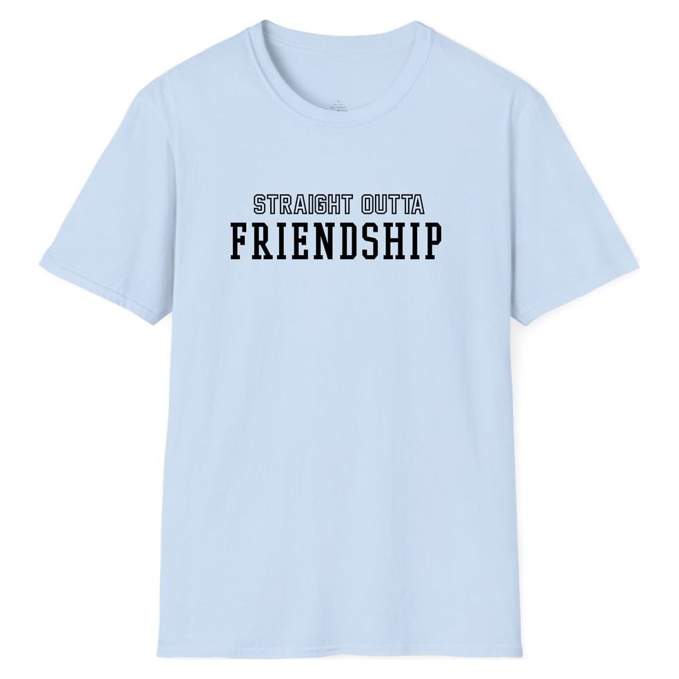 STRAIGHT OUTTA FRIENDSHIP — Light Blue